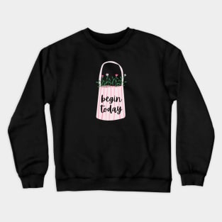 Begin today Crewneck Sweatshirt